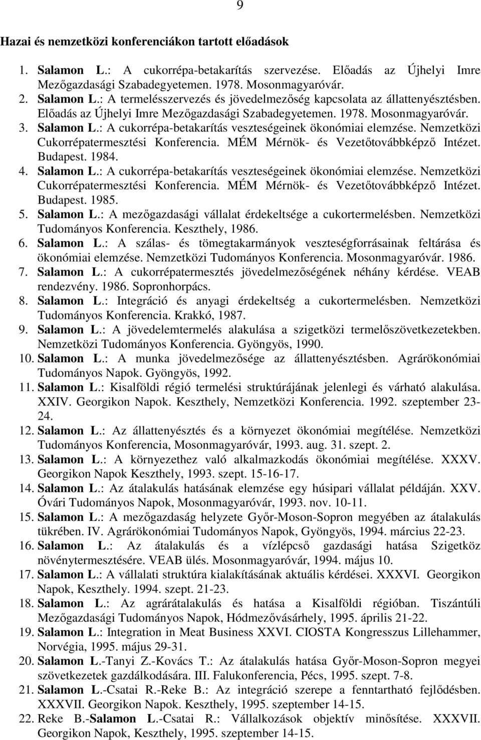 MÉM Mérnök- és Vezetıtovábbképzı Intézet. Budapest. 1984. 4. Salamon L.: A cukorrépa-betakarítás veszteségeinek ökonómiai elemzése. Nemzetközi Cukorrépatermesztési Konferencia.