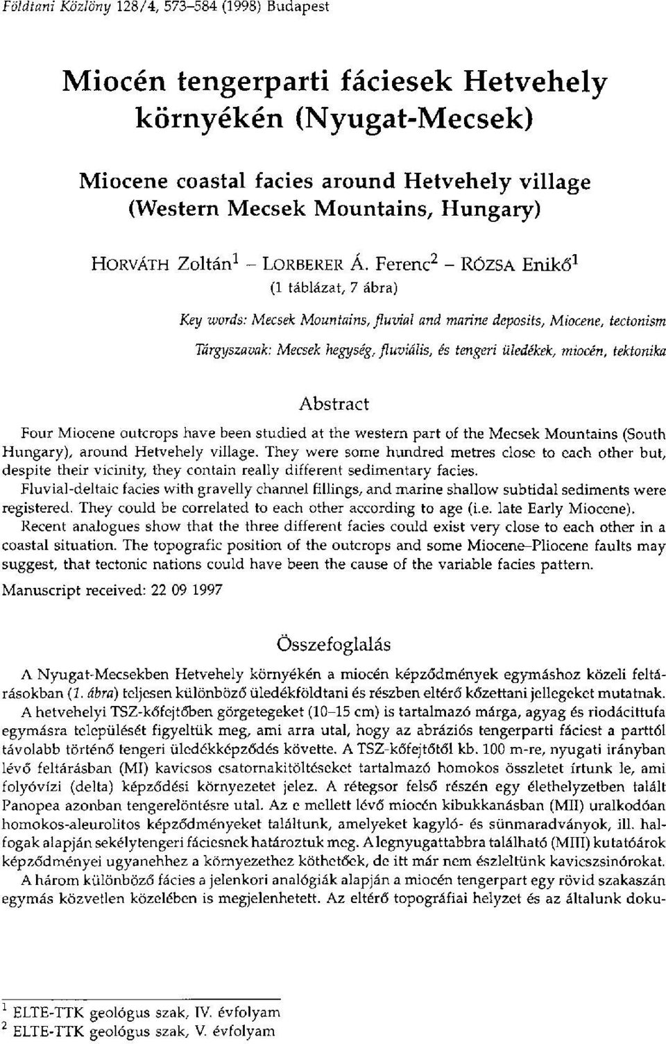 Ferenc 2 - RÓZSA Enikő 1 (1 táblázat, 7 ábra) Key words: Mecsek Mountains, fluvial and marine deposits, Miocene, tectonism Tárgyszavak: Mecsek hegység, fluviális, és tengeri üledékek, miocén,