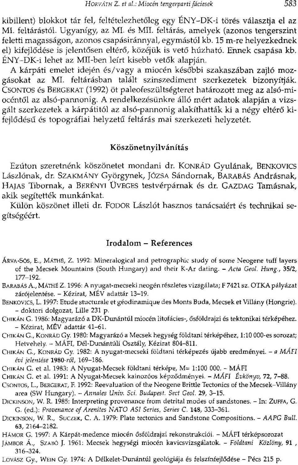 ÉNY-DK-i lehet az МП-ben leírt kisebb vetők alapján. A kárpáti emelet idején és/vagy a miocén későbbi szakaszában zajló mozgásokat az MI. feltárásban talált szinszediment szerkezetek bizonyítják.