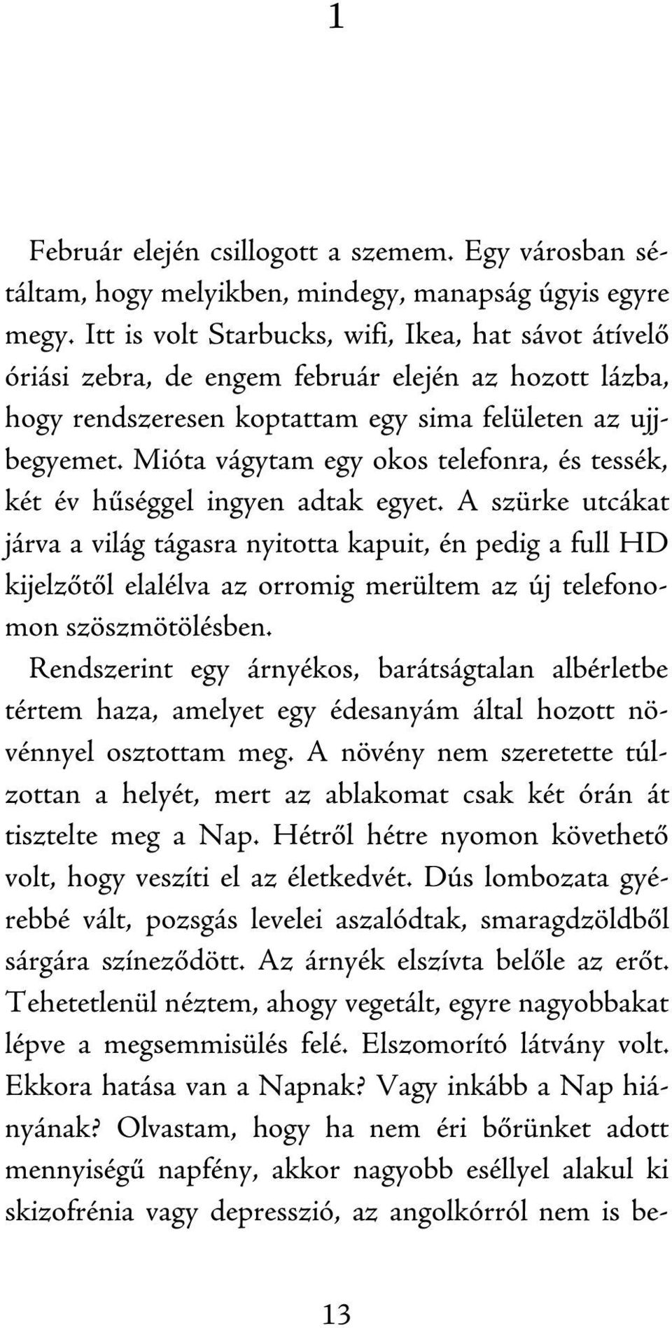 Mióta vágytam egy okos telefonra, és tessék, két év hűséggel ingyen adtak egyet.