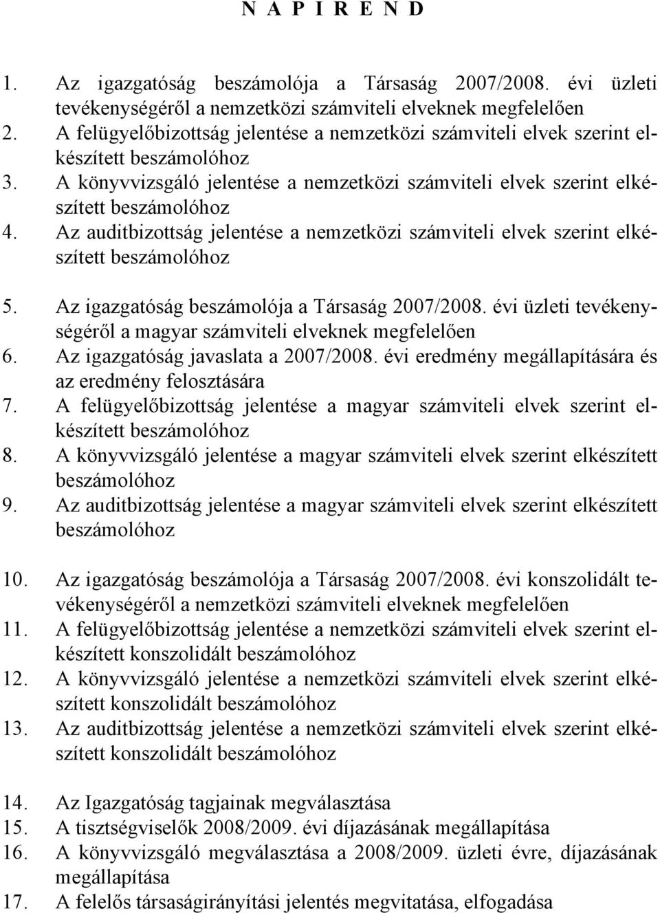 Az auditbizottság jelentése a nemzetközi számviteli elvek szerint elkészített beszámolóhoz 5. Az igazgatóság beszámolója a Társaság 2007/2008.