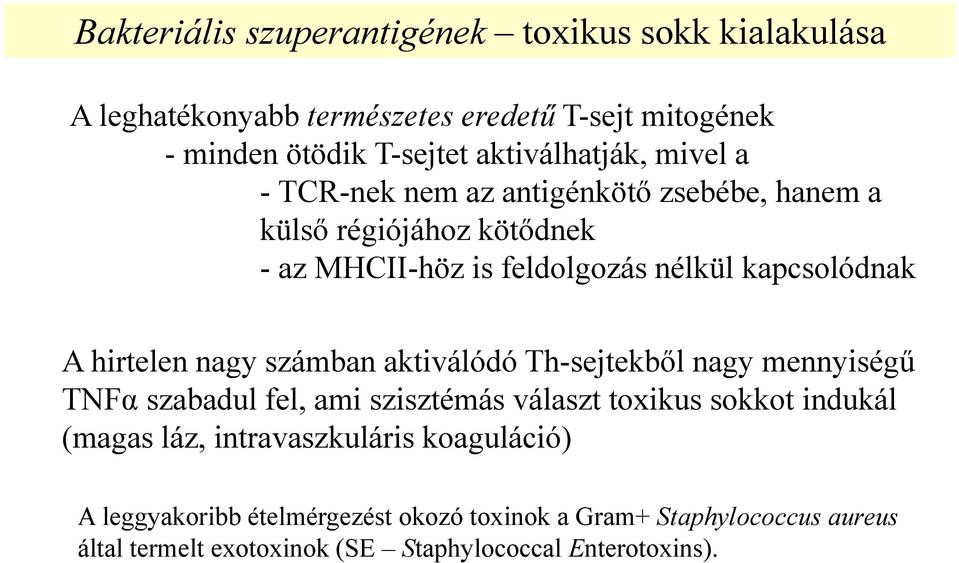 A hirtelen nagy számban aktiválódó Th-sejtekből nagy mennyiségű TNFα szabadul fel, ami szisztémás választ toxikus sokkot indukál (magas láz,