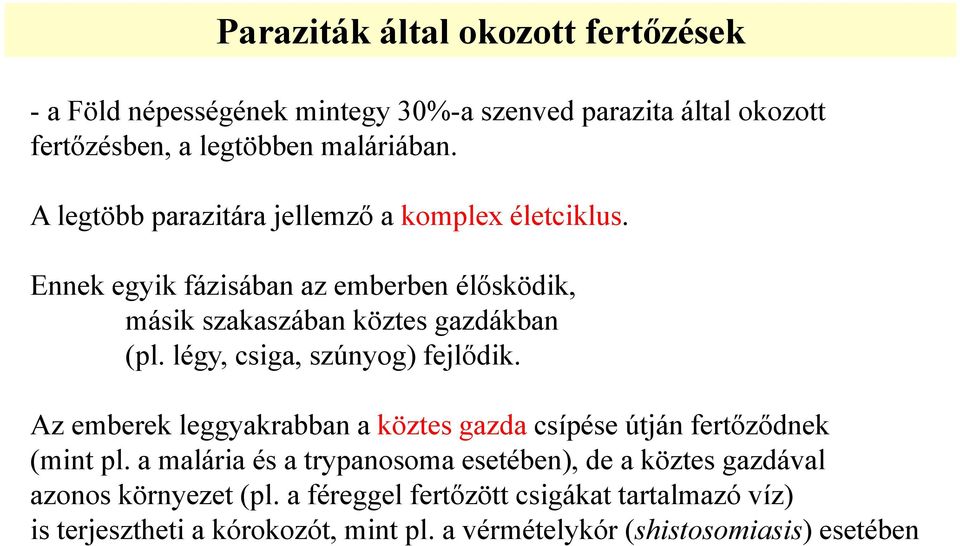 légy, csiga, szúnyog) fejlődik. Az emberek leggyakrabban a köztes gazda csípése útján fertőződnek (mint pl.