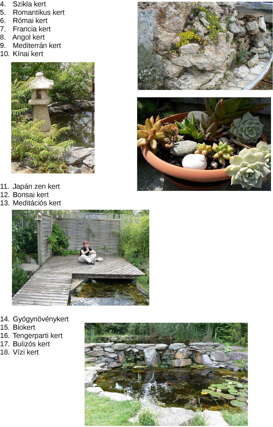 Mediterrán kert Kínai kert 11. Japán zen kert 12.