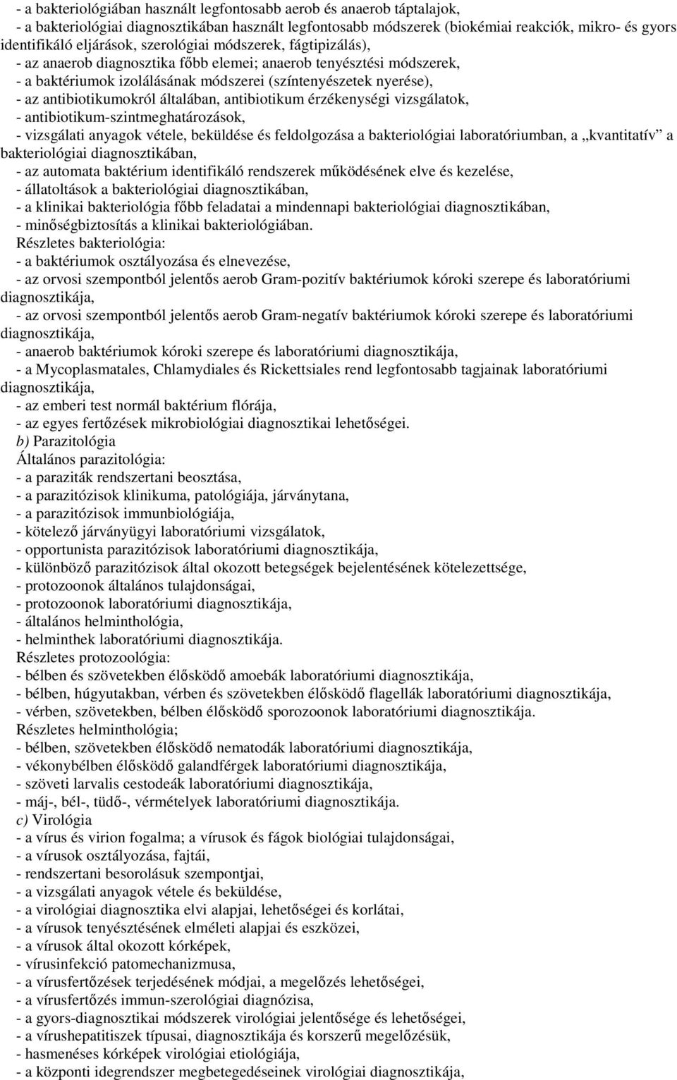 általában, antibiotikum érzékenységi vizsgálatok, - antibiotikum-szintmeghatározások, - vizsgálati anyagok vétele, beküldése és feldolgozása a bakteriológiai laboratóriumban, a kvantitatív a