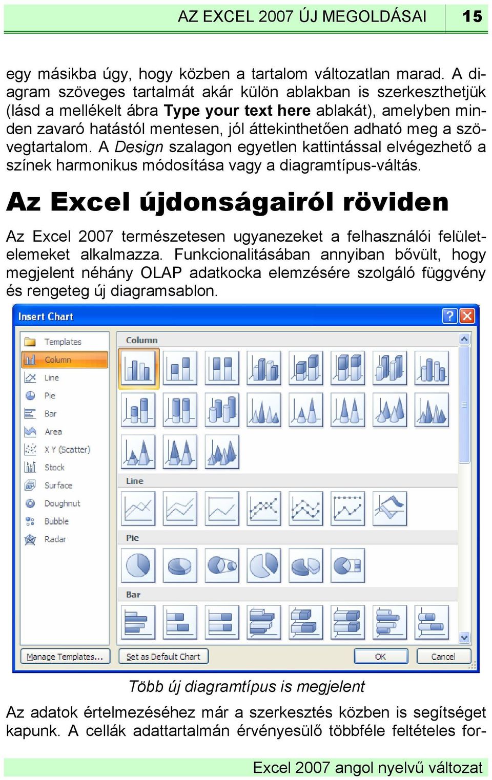 szövegtartalom. A Design szalagon egyetlen kattintással elvégezhető a színek harmonikus módosítása vagy a diagramtípus-váltás.