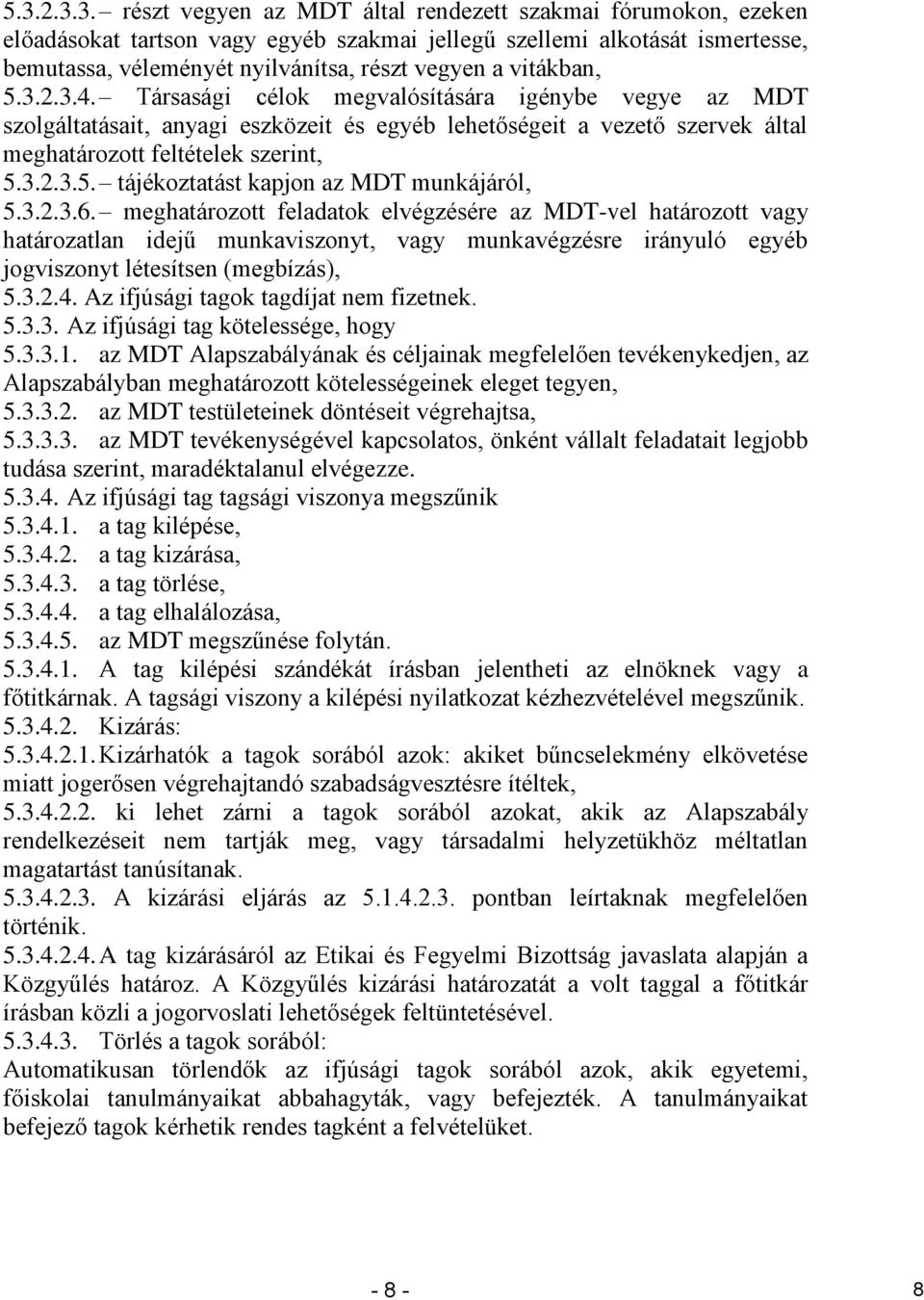 3.2.3.6. meghatározott feladatok elvégzésére az MDT-vel határozott vagy határozatlan idejű munkaviszonyt, vagy munkavégzésre irányuló egyéb jogviszonyt létesítsen (megbízás), 5.3.2.4.