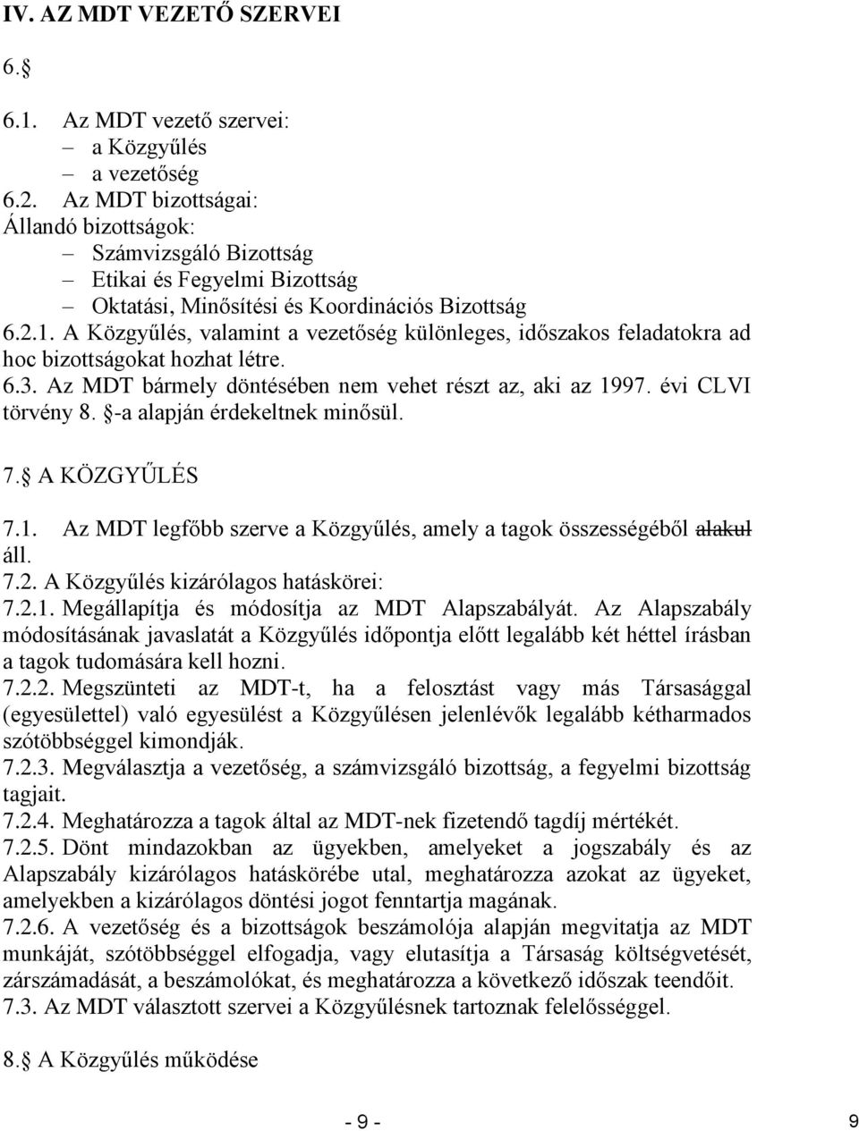 A Közgyűlés, valamint a vezetőség különleges, időszakos feladatokra ad hoc bizottságokat hozhat létre. 6.3. Az MDT bármely döntésében nem vehet részt az, aki az 1997. évi CLVI törvény 8.