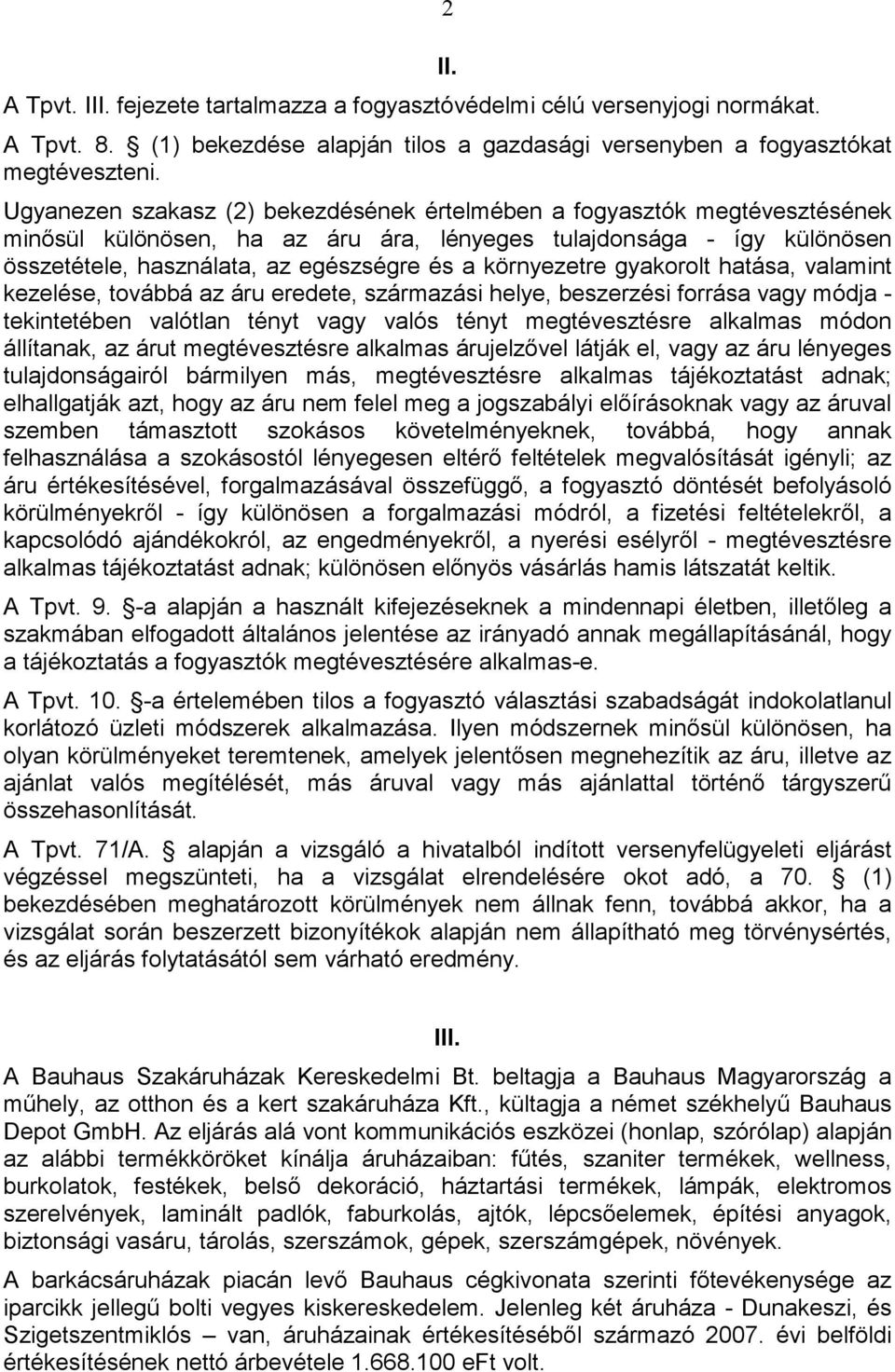 környezetre gyakorolt hatása, valamint kezelése, továbbá az áru eredete, származási helye, beszerzési forrása vagy módja - tekintetében valótlan tényt vagy valós tényt megtévesztésre alkalmas módon