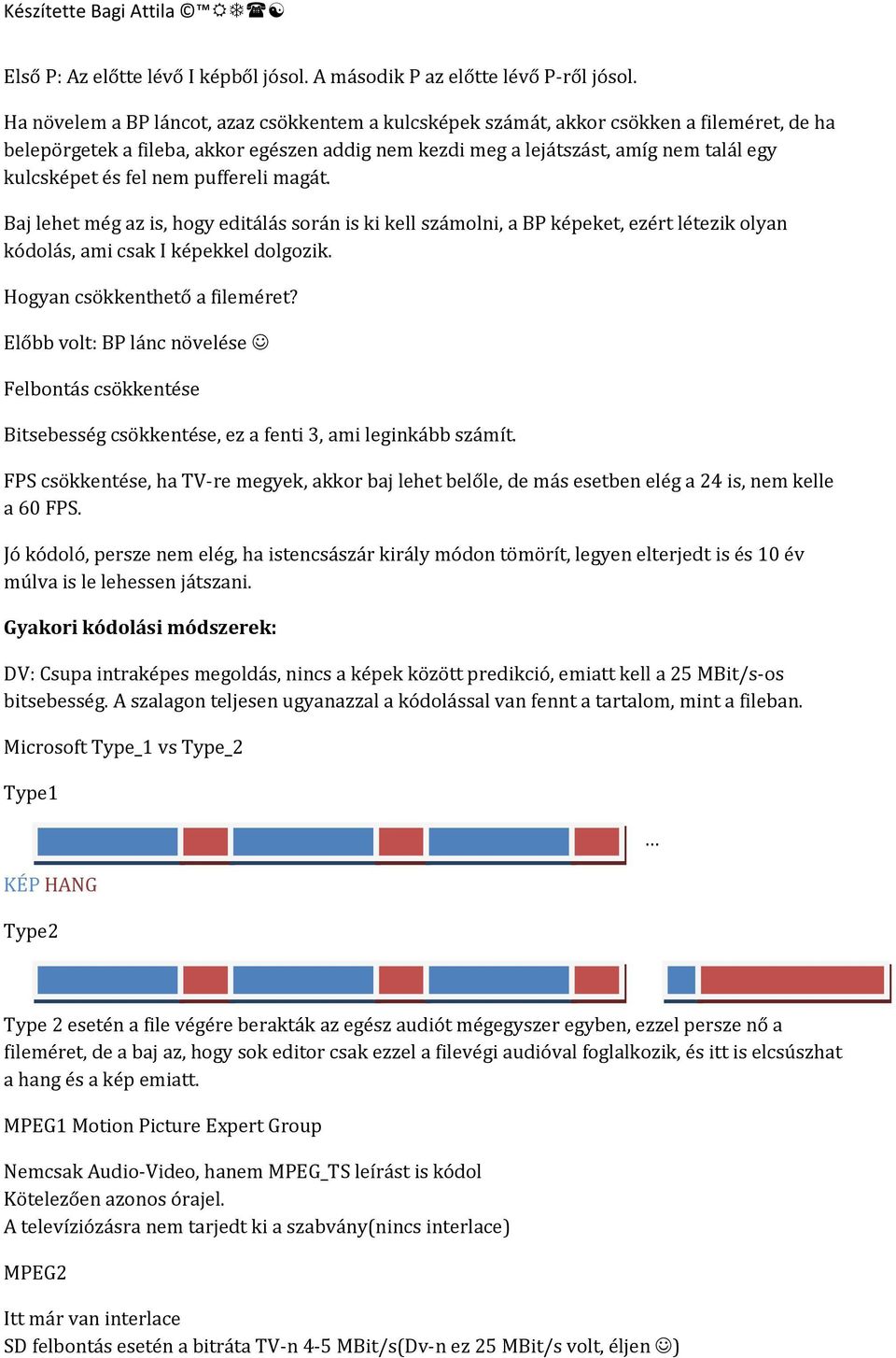 fel nem puffereli magát. Baj lehet még az is, hogy editálás során is ki kell számolni, a BP képeket, ezért létezik olyan kódolás, ami csak I képekkel dolgozik. Hogyan csökkenthető a fileméret?