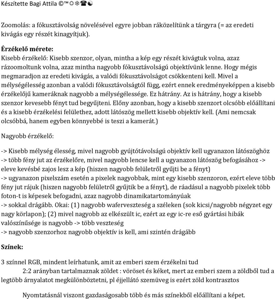 Hogy mégis megmaradjon az eredeti kivágás, a valódi fókusztávolságot csökkenteni kell.