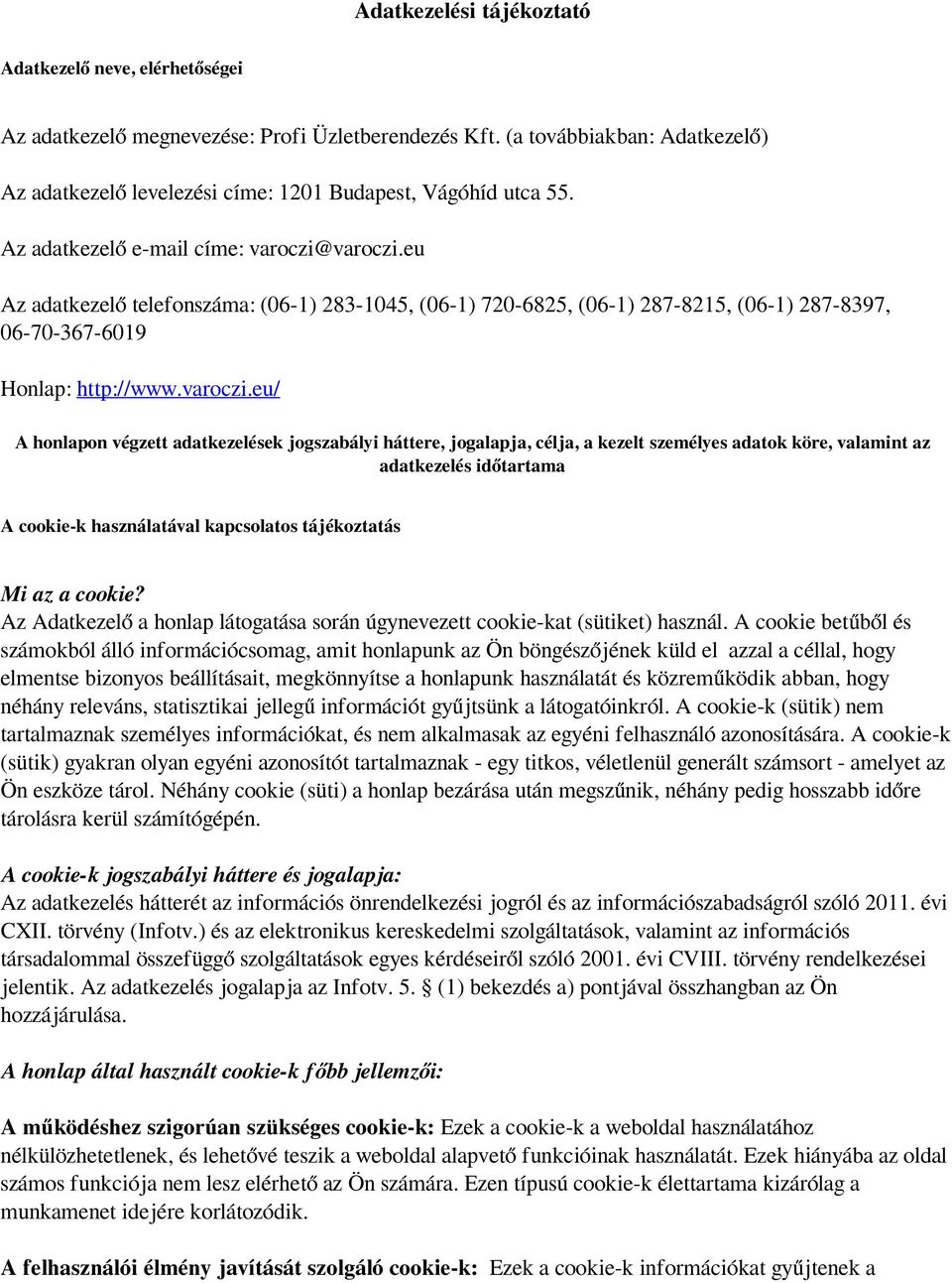 eu Az adatkezelő telefonszáma: (06-1) 283-1045, (06-1) 720-6825, (06-1) 287-8215, (06-1) 287-8397, 06-70-367-6019 Honlap: http://www.varoczi.