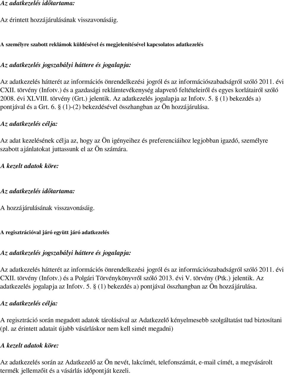 (1) bekezdés a) pontjával és a Grt. 6. (1)-(2) bekezdésével összhangban az Ön hozzájárulása.