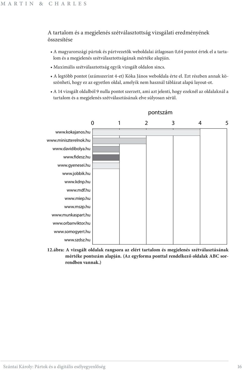 Ezt részben annak köszönheti, hogy ez az egyetlen oldal, amelyik nem használ táblázat alapú layout-ot.