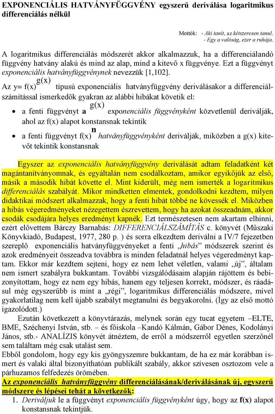 Ezt a függvényt exponenciális hatványfüggvénynek nevezzük [1,102].