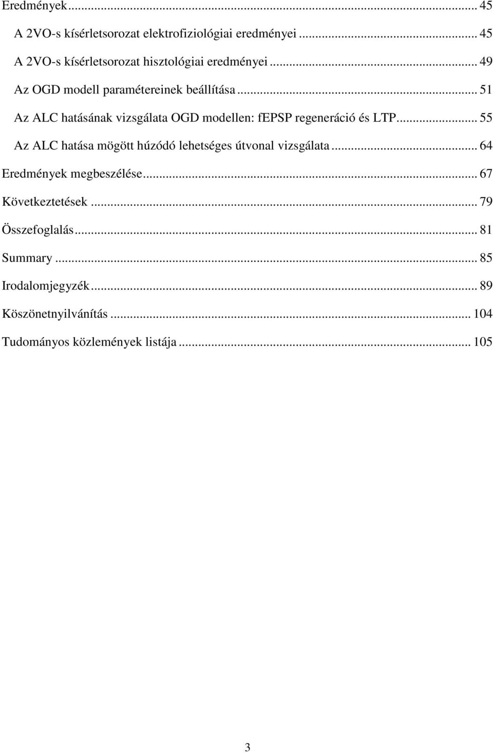 .. 51 Az ALC hatásának vizsgálata OGD modellen: fepsp regeneráció és LTP.