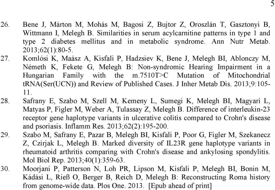 Komlósi K, Maász A, Kisfali P, Hadzsiev K, Bene J, Melegh BI, Ablonczy M, Németh K, Fekete G, Melegh B: Non-syndromic Hearing Impairment in a Hungarian Family with the m.