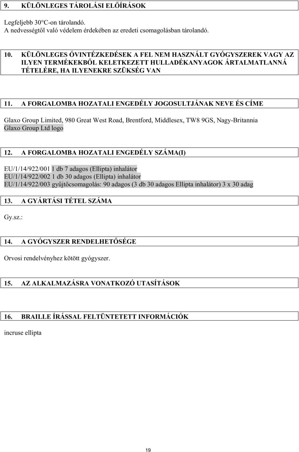 A FORGALOMBA HOZATALI ENGEDÉLY JOGOSULTJÁNAK NEVE ÉS CÍME Glaxo Group Limited, 980 Great West Road, Brentford, Middlesex, TW8 9GS, Nagy-Britannia Glaxo Group Ltd logo 12.
