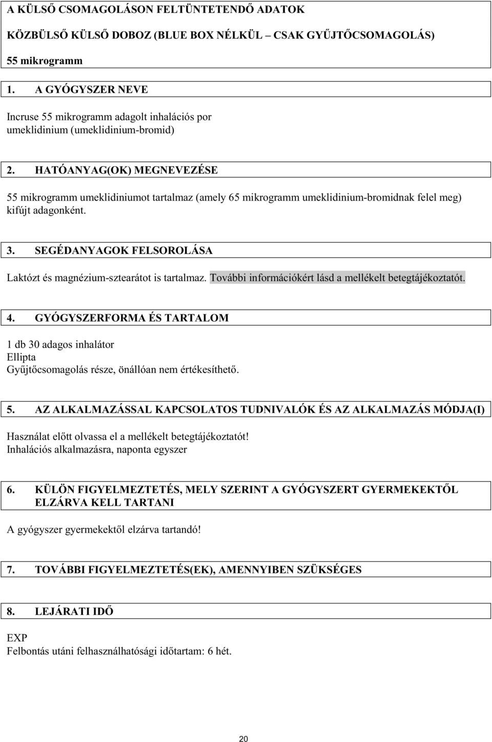 HATÓANYAG(OK) MEGNEVEZÉSE 55 mikrogramm umeklidiniumot tartalmaz (amely 65 mikrogramm umeklidinium-bromidnak felel meg) kifújt adagonként. 3.