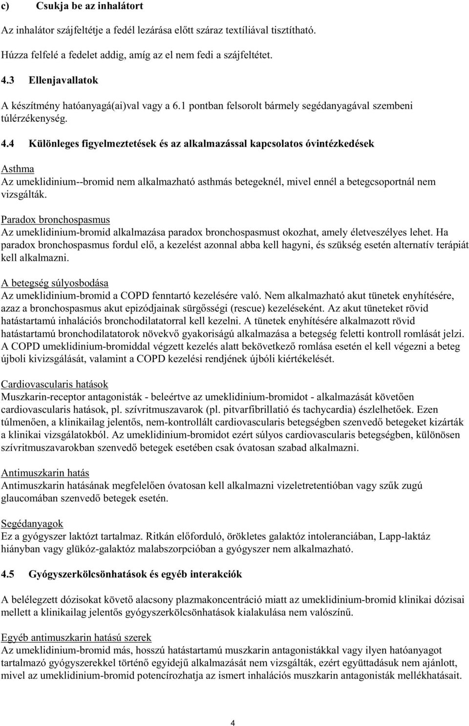 4 Különleges figyelmeztetések és az alkalmazással kapcsolatos óvintézkedések Asthma Az umeklidinium--bromid nem alkalmazható asthmás betegeknél, mivel ennél a betegcsoportnál nem vizsgálták.