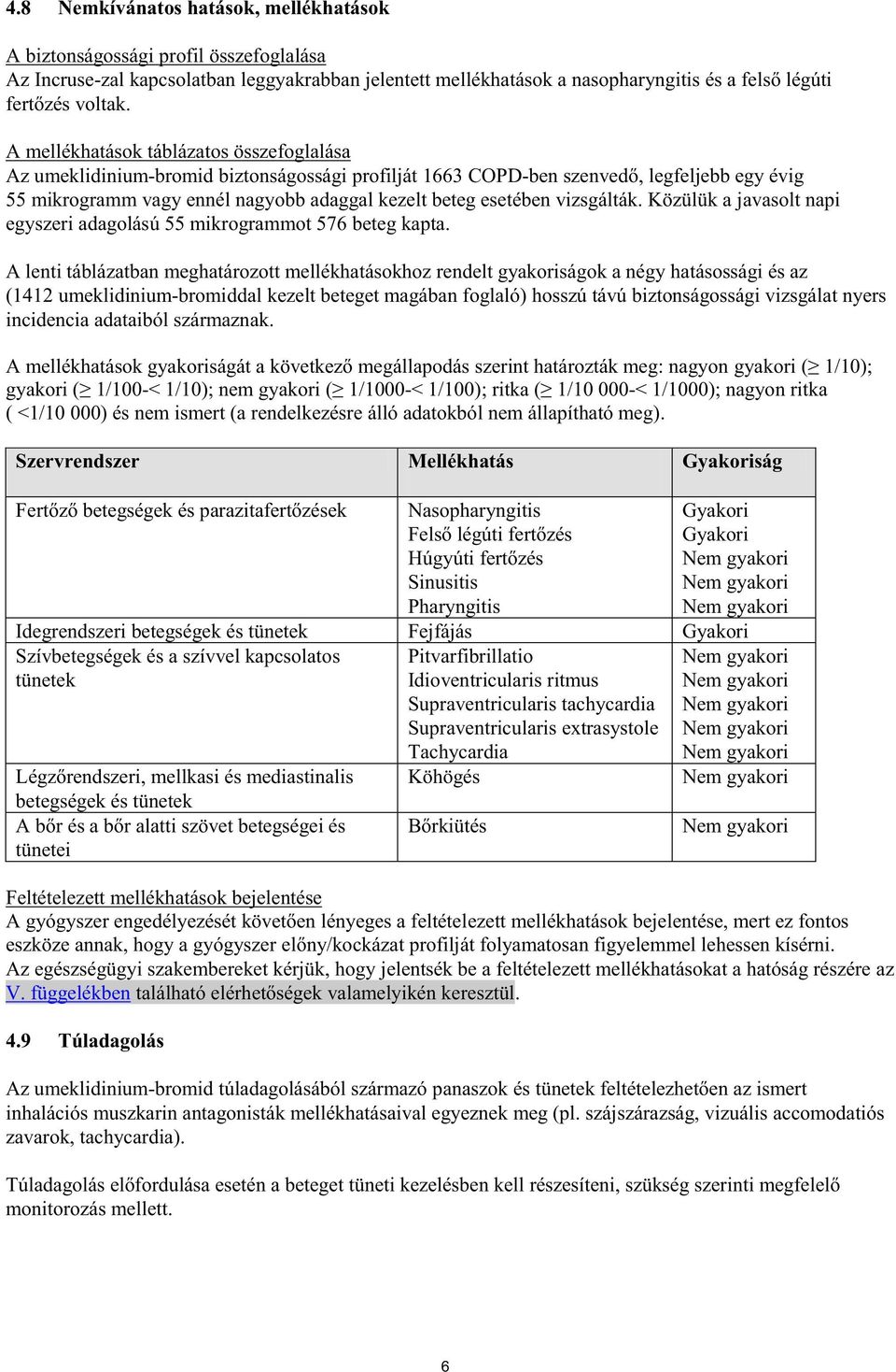 vizsgálták. Közülük a javasolt napi egyszeri adagolású 55 mikrogrammot 576 beteg kapta.