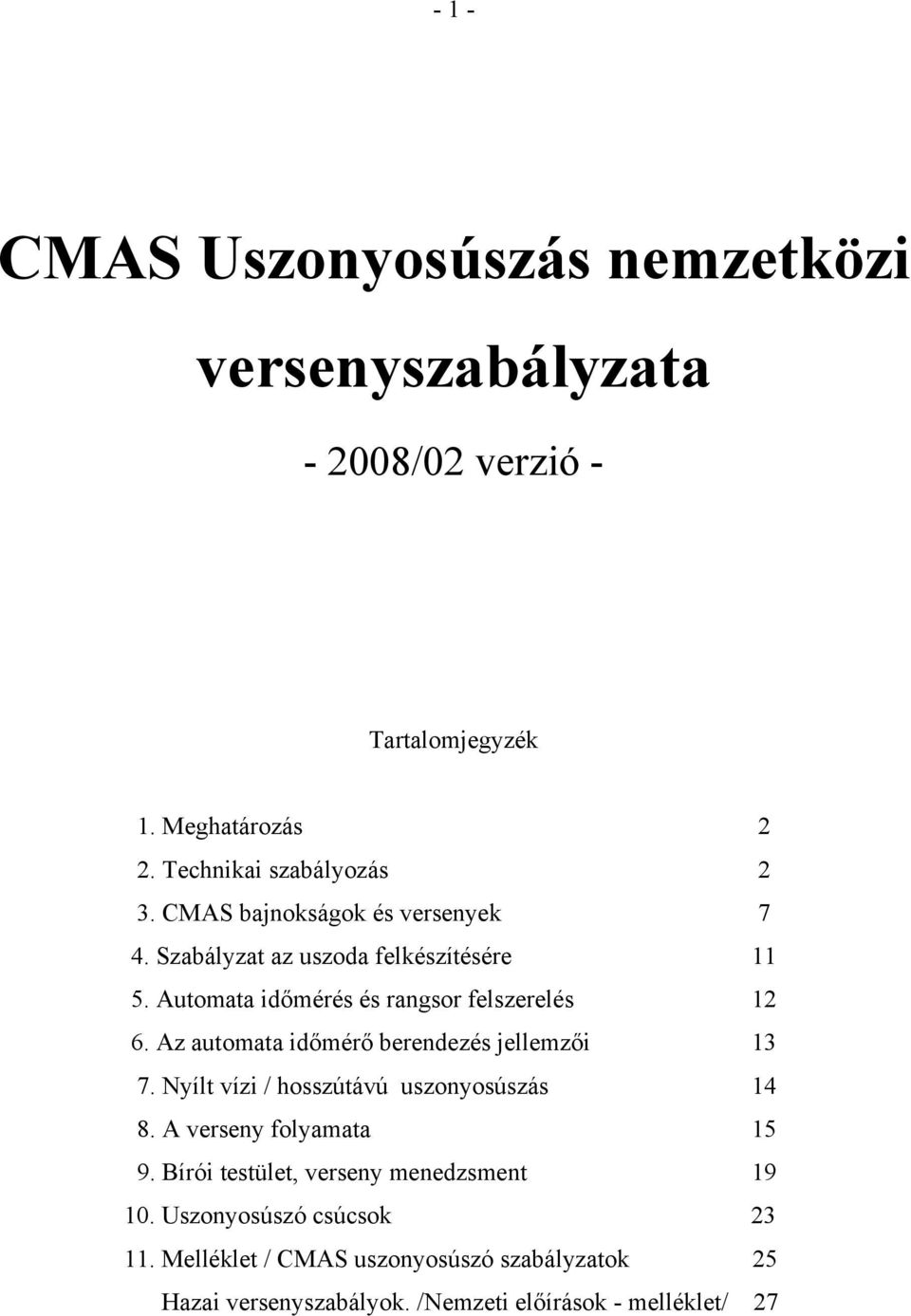 Az automata időmérő berendezés jellemzői 13 7. Nyílt vízi / hosszútávú uszonyosúszás 14 8. A verseny folyamata 15 9.