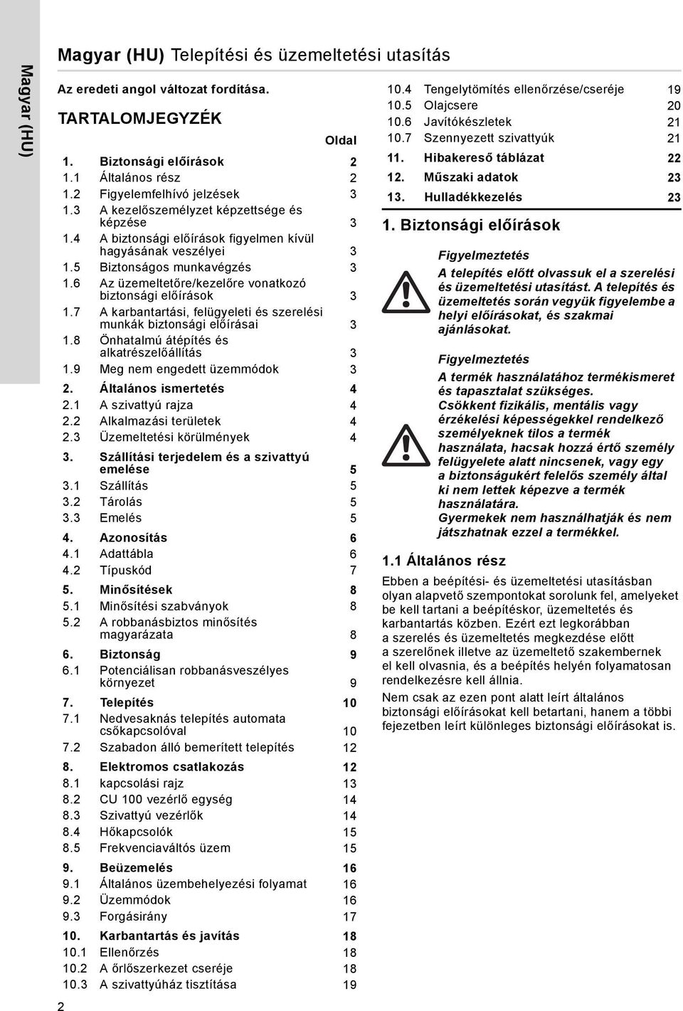 6 Az üzemeltetőre/kezelőre vonatkozó biztonsági előírások 3 1.7 A karbantartási, felügyeleti és szerelési munkák biztonsági előírásai 3 1.8 Önhatalmú átépítés és alkatrészelőállítás 3 1.