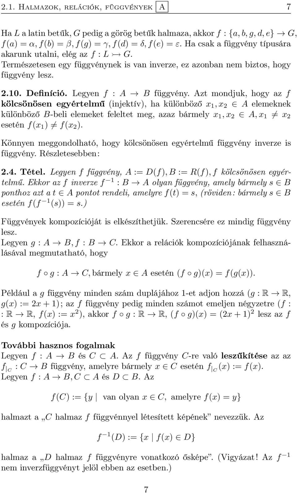 Azt mondjuk, hogy z f kölcsönösen egyértelmű (injektív), h különböző x 1, x 2 A elemeknek különböző B-beli elemeket feleltet meg, zz bármely x 1, x 2 A, x 1 x 2 esetén f(x 1 ) f(x 2 ).