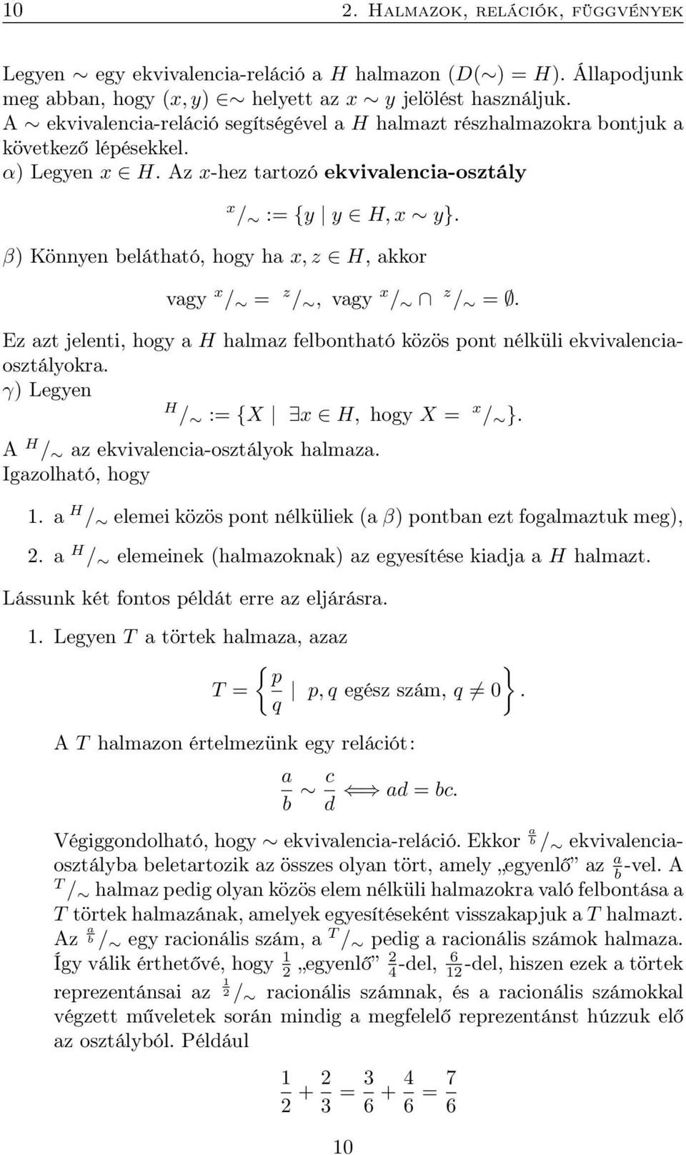 β) Könnyen beláthtó, hogy h x, z H, kkor vgy x / = z /, vgy x / z / =. Ez zt jelenti, hogy H hlmz felbonthtó közös pont nélküli ekvivlenciosztályokr. γ) Legyen H / := {X x H, hogy X = x / }.