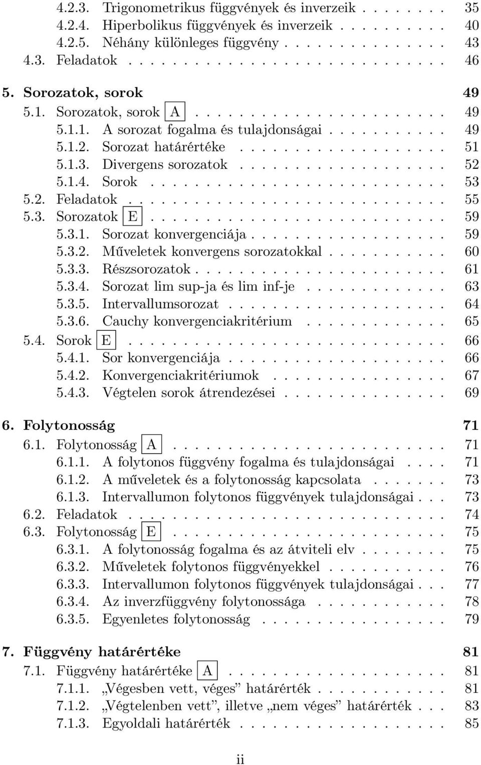 1.4. Sorok........................... 53 5.2. Feldtok............................. 55 5.3. Soroztok E........................... 59 5.3.1. Sorozt konvergenciáj.................. 59 5.3.2. Műveletek konvergens soroztokkl.