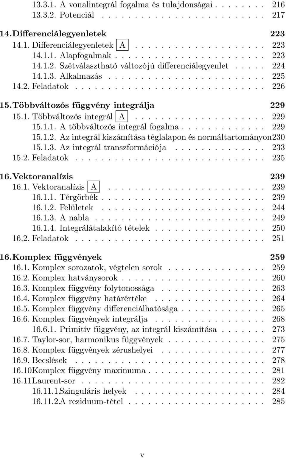 Többváltozós függvény integrálj 229 15.1. Többváltozós integrál A.................... 229 15.1.1. A többváltozós integrál foglm............. 229 15.1.2. Az integrál kiszámítás tégllpon és normáltrtományon230 15.