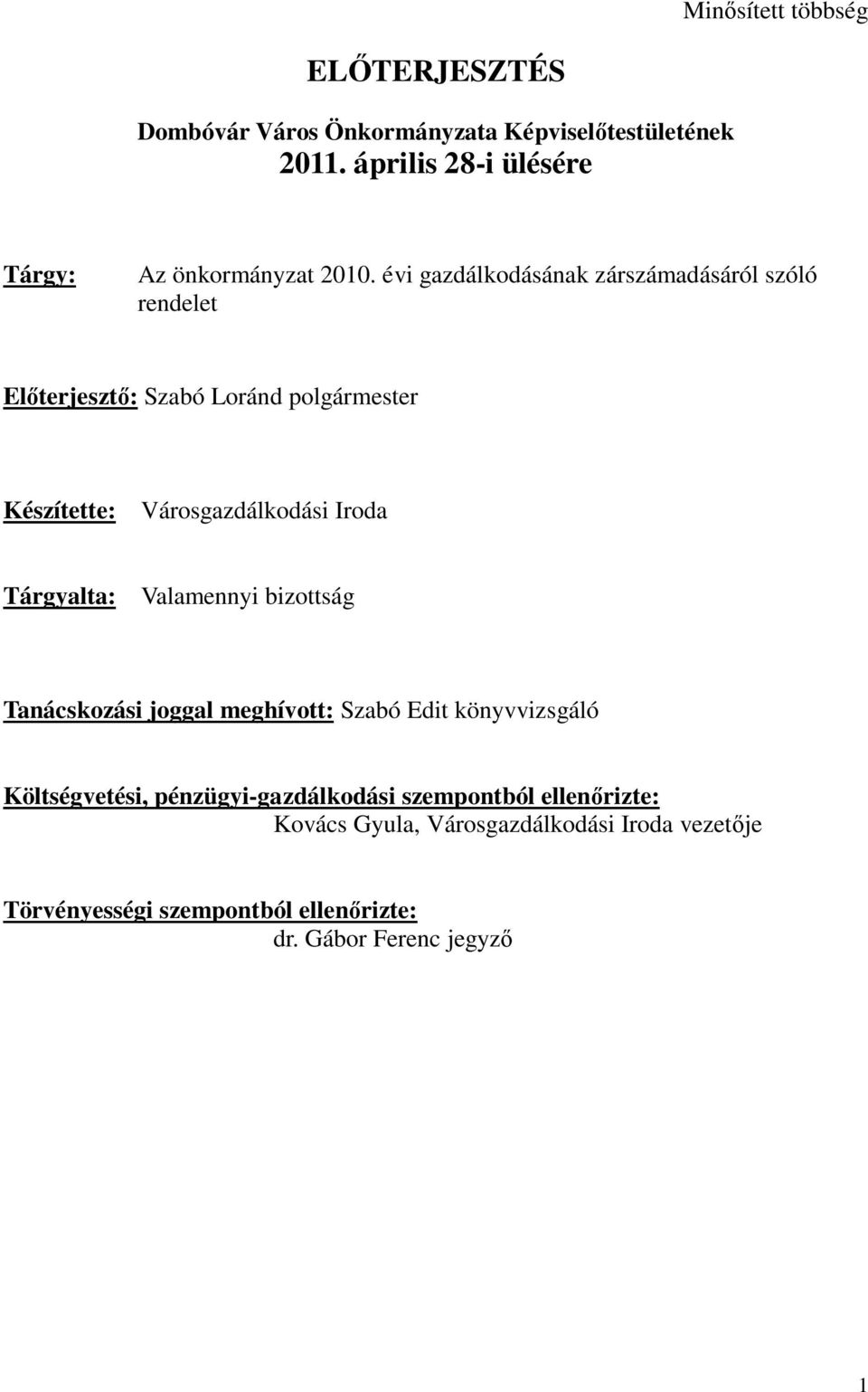 évi gazdálkodásának zárszámadásáról szóló rendelet Előterjesztő: Szabó Loránd polgármester Készítette: Városgazdálkodási Iroda