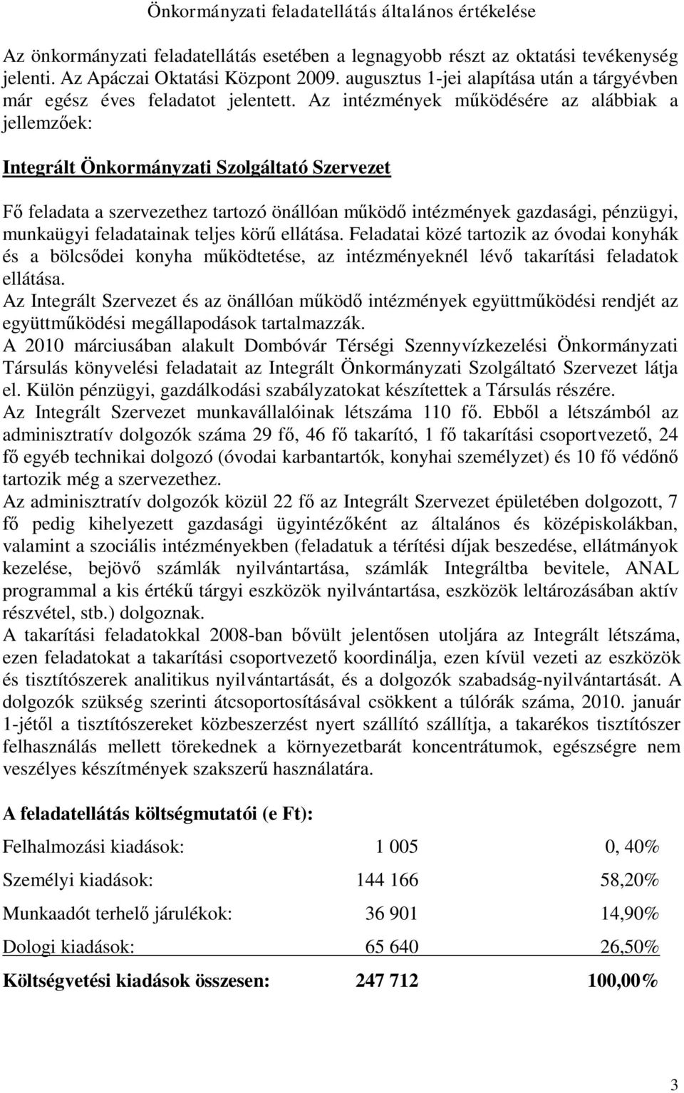 Az intézmények működésére az alábbiak a jellemzőek: Integrált Önkormányzati Szolgáltató Szervezet Fő feladata a szervezethez tartozó önállóan működő intézmények gazdasági, pénzügyi, munkaügyi