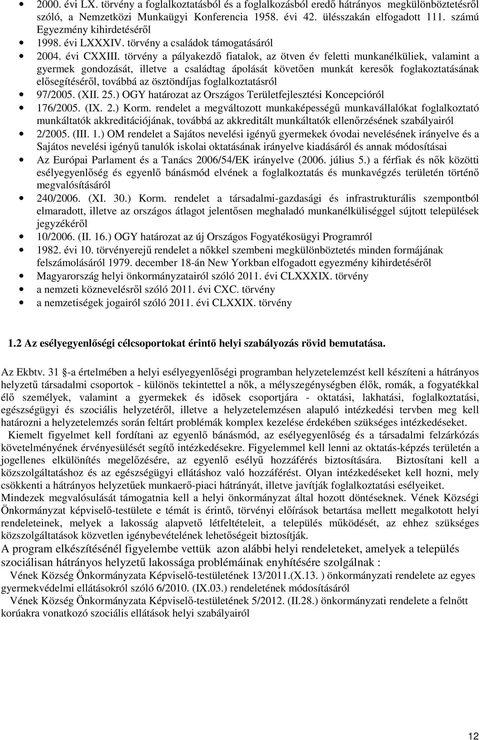 törvény a pályakezd fiatalok, az ötven év feletti munkanélküliek, valamint a gyermek gondozását, illetve a családtag ápolását követen munkát keresk foglakoztatásának elsegítésérl, továbbá az