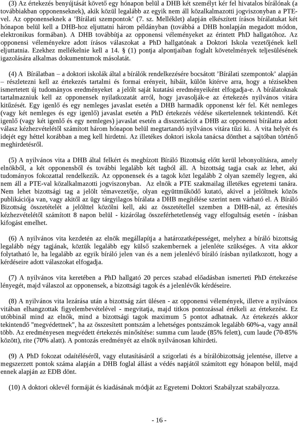 mpontok (7. sz. Melléklet) alapján elkészített írásos bírálatukat két hónapon belül kell a DHB-hoz eljuttatni három példányban (továbbá a DHB honlapján megadott módon, elektronikus formában).