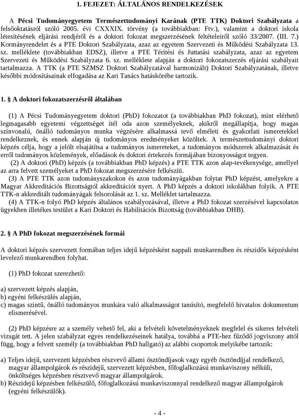 ) Kormányrendelet és a PTE Doktori Szabályzata, azaz az egyetem Szervezeti és Működési Szabályzata 13. sz.