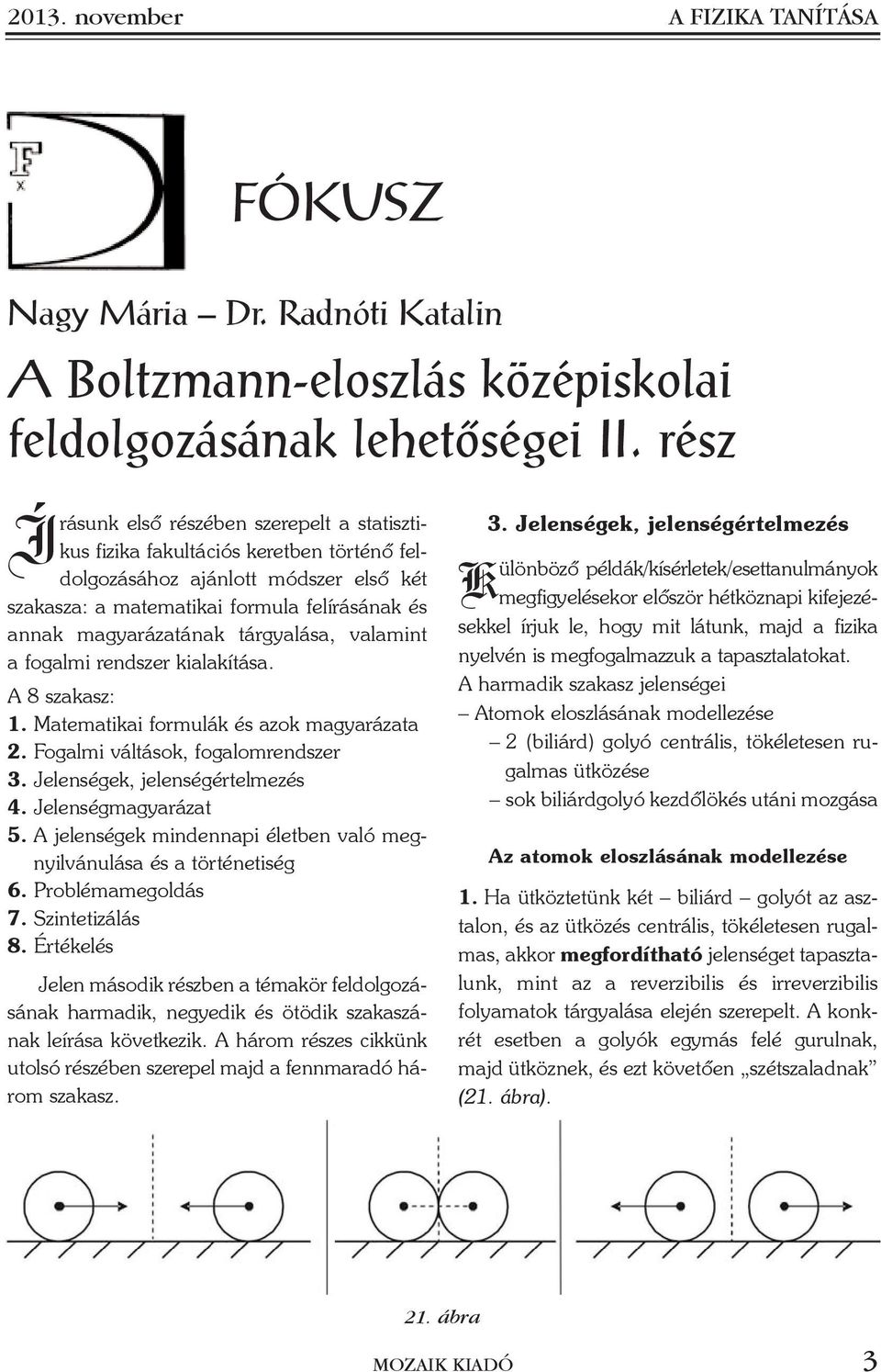 fogali rendzer kialakítáa. A 8 zakaz:. Mateatikai forulák é azok agyarázata. Fogali váltáok, fogalorendzer 3. Jelenégek, jelenégértelezé 4. Jelenégagyarázat 5.