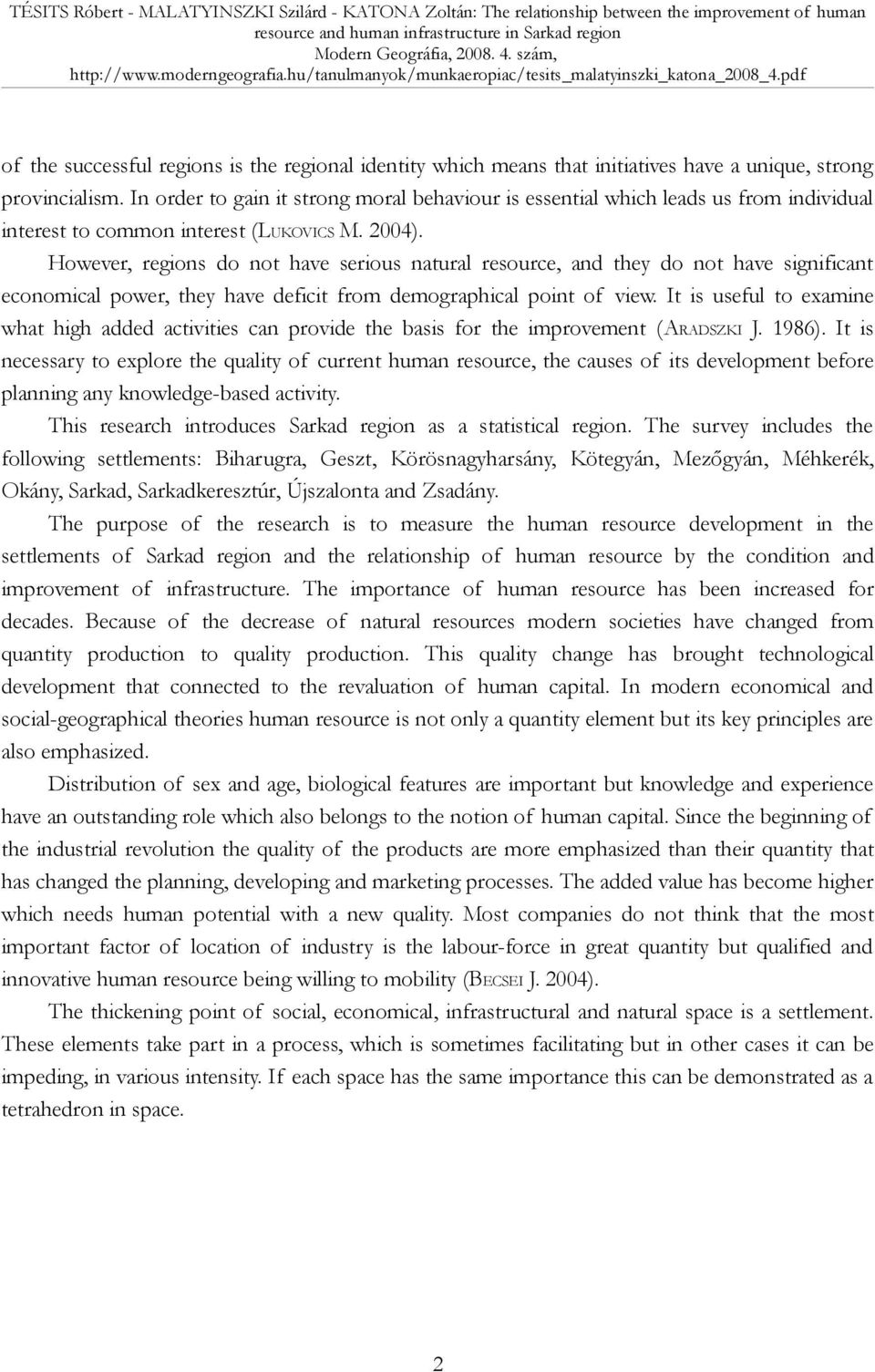 However, regions do not have serious natural resource, and they do not have significant economical power, they have deficit from demographical point of view.