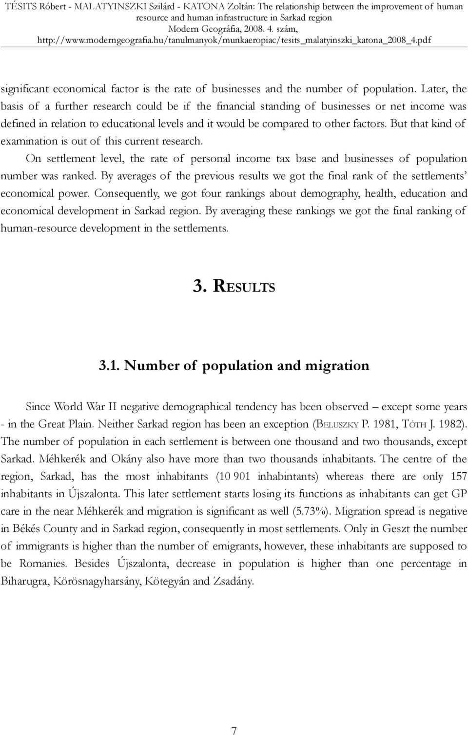 But that kind of examination is out of this current research. On settlement level, the rate of personal income tax base and businesses of population number was ranked.