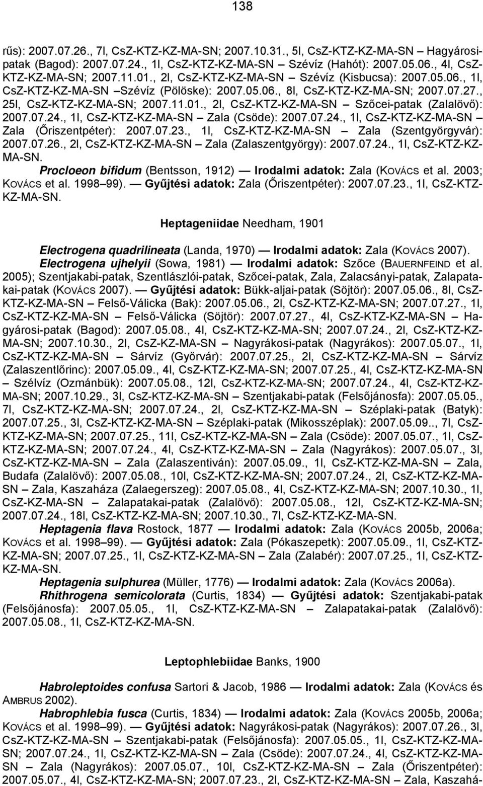 , 2l, CsZ-KTZ-KZ-MA-SN Szőcei-patak (Zalalövő): 2007.07.24., 1l, CsZ-KTZ-KZ-MA-SN Zala (Csöde): 2007.07.24., 1l, CsZ-KTZ-KZ-MA-SN Zala (Őriszentpéter): 2007.07.23.