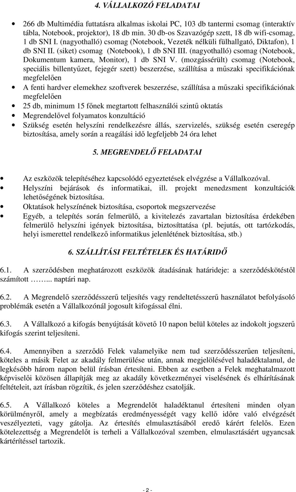 (nagyothalló) csomag (Notebook, Dokumentum kamera, Monitor), 1 db SNI V.