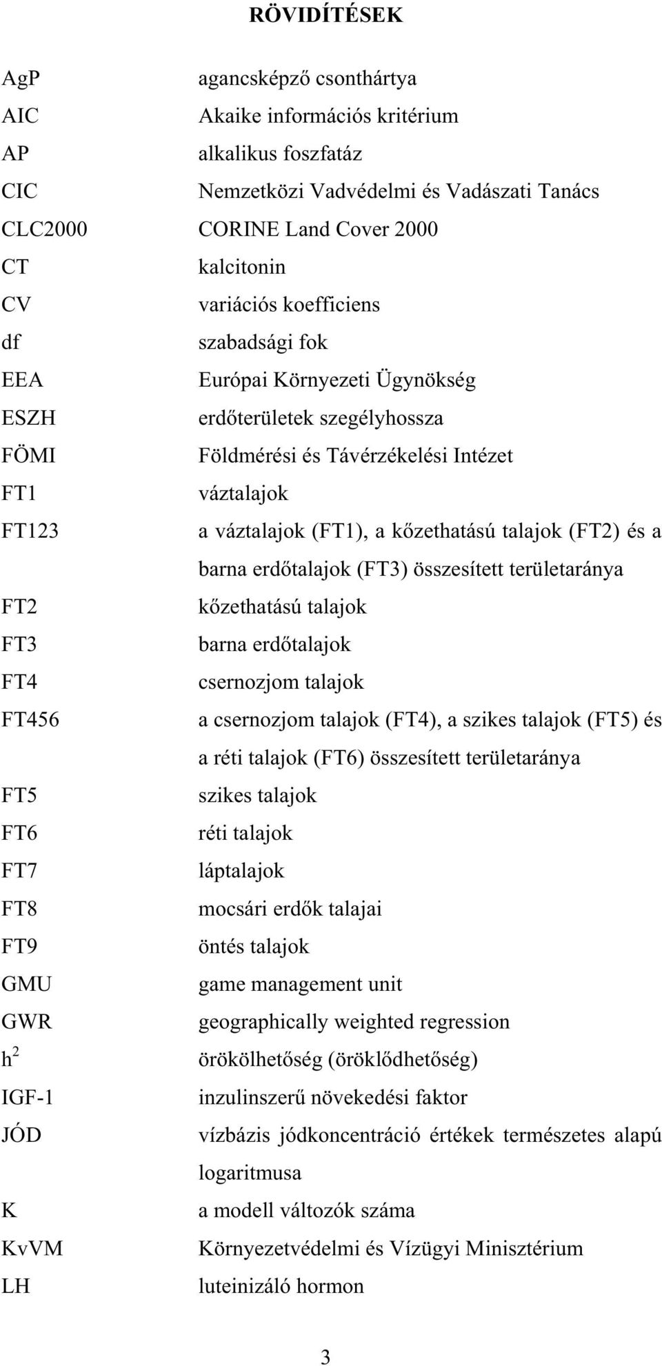 (FT2) és a barna erd talajok (FT3) összesített területaránya FT2 k zethatású talajok FT3 barna erd talajok FT4 csernozjom talajok FT456 a csernozjom talajok (FT4), a szikes talajok (FT5) és a réti