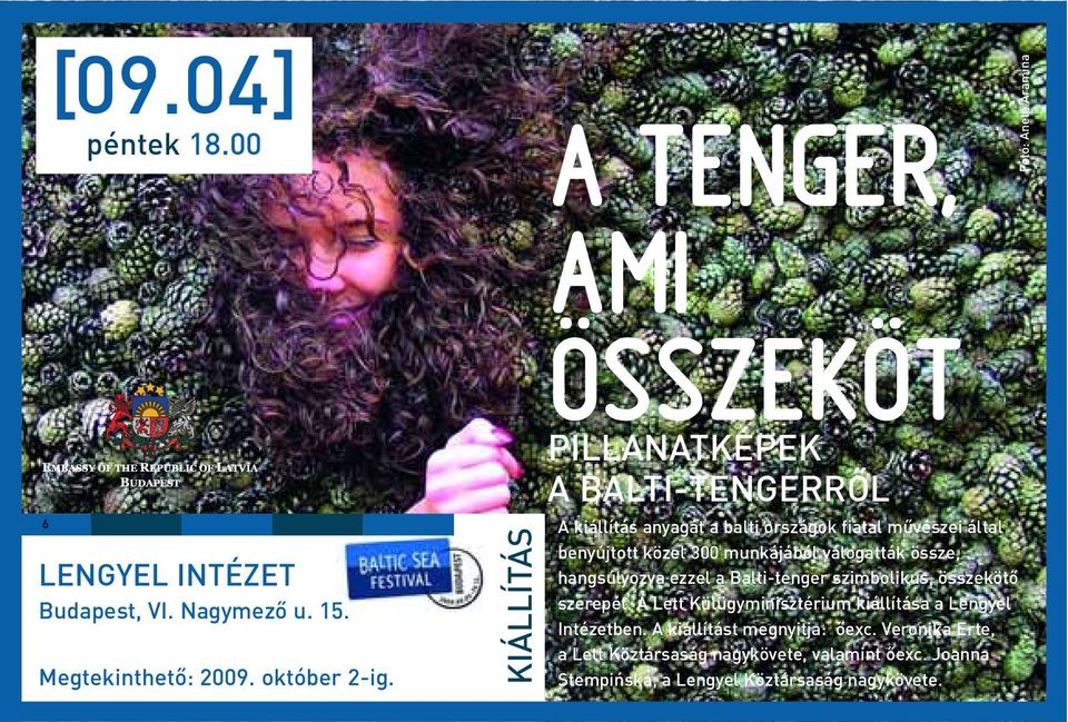 benyújtott közel 300 munkájából válogatták össze, LENGYEL INTÉZET Budapest, VI. Nagymezõ u. 15. Megtekinthetõ: 2009. október 2-ig.