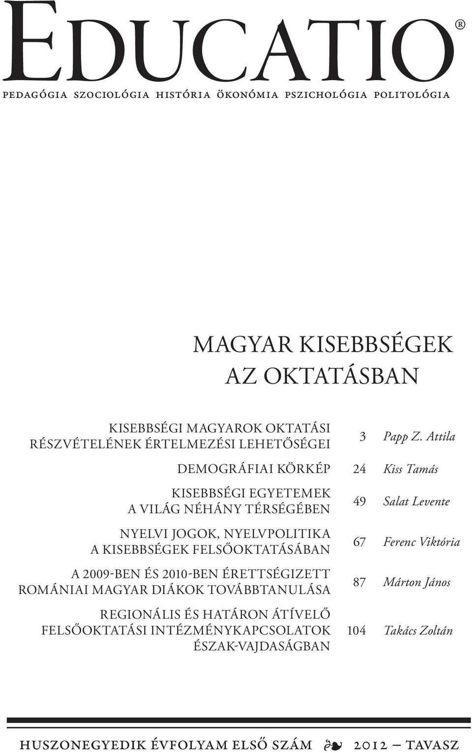 Attila Demográfiai körkép 24 Kiss Tamás Kisebbségi egyetemek a világ néhány térségében Nyelvi jogok, nyelvpolitika a kisebbségek felsőoktatásában A