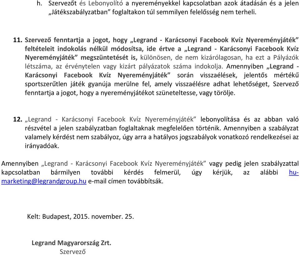 megszüntetését is, különösen, de nem kizárólagosan, ha ezt a Pályázók létszáma, az érvénytelen vagy kizárt pályázatok száma indokolja.