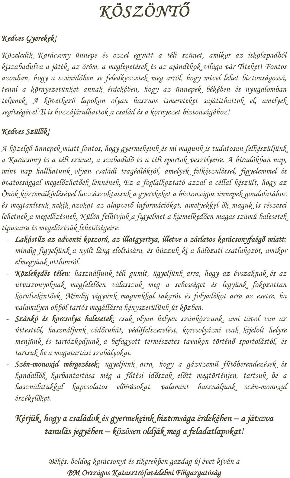 A következő lapokon olyan hasznos ismereteket sajátíthattok el, amelyek segítségével Ti is hozzájárulhattok a család és a környezet biztonságához! Kedves Szülők!