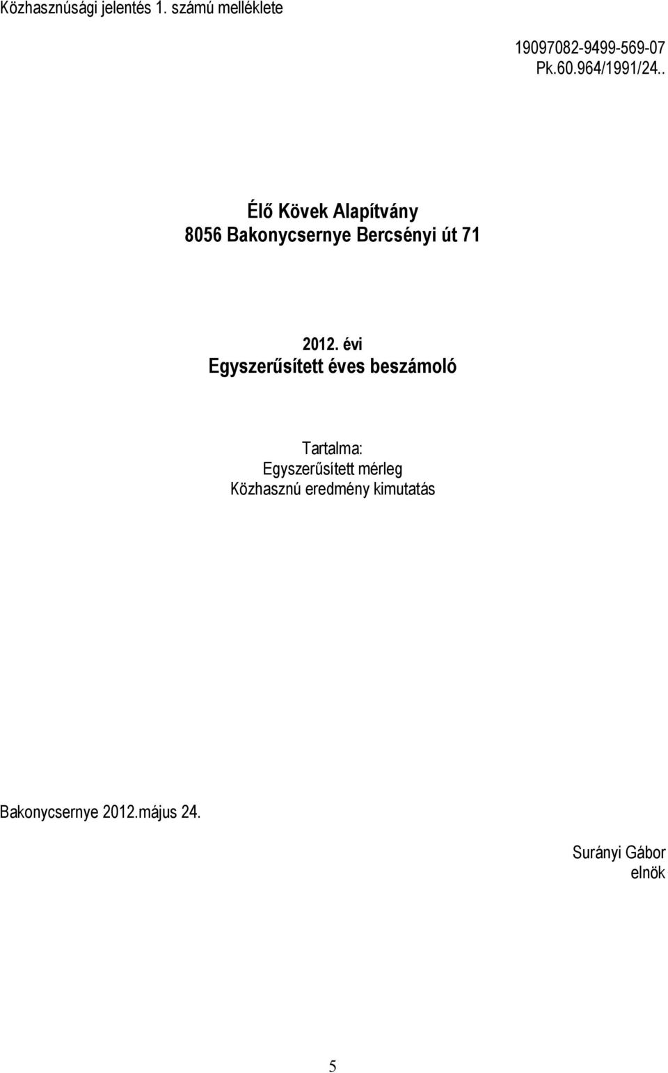 . Élő Kövek Alapítvány 8056 Bakonycsernye Bercsényi út 71 2012.