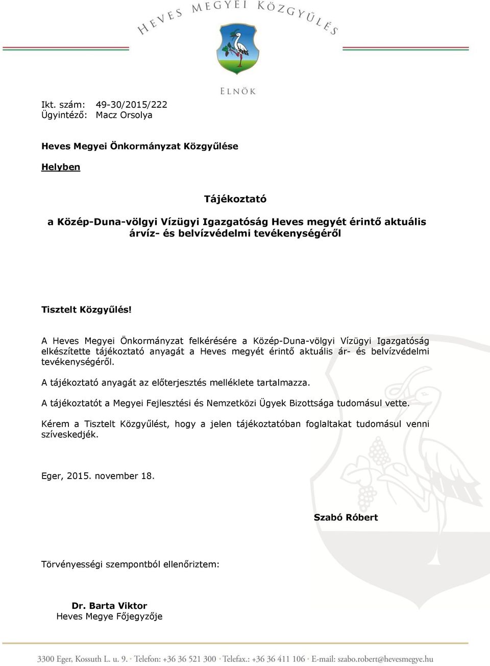 A Heves Megyei Önkormányzat felkérésére a Közép-Duna-völgyi Vízügyi Igazgatóság elkészítette tájékoztató anyagát a Heves megyét érintő aktuális ár- és belvízvédelmi tevékenységéről.