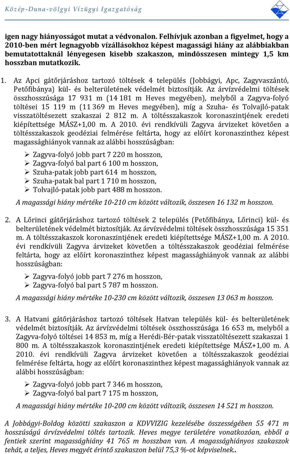 mutatkozik. 1. Az Apci gátőrjáráshoz tartozó töltések 4 település (Jobbágyi, Apc, Zagyvaszántó, Petőfibánya) kül- és belterületének védelmét biztosítják.