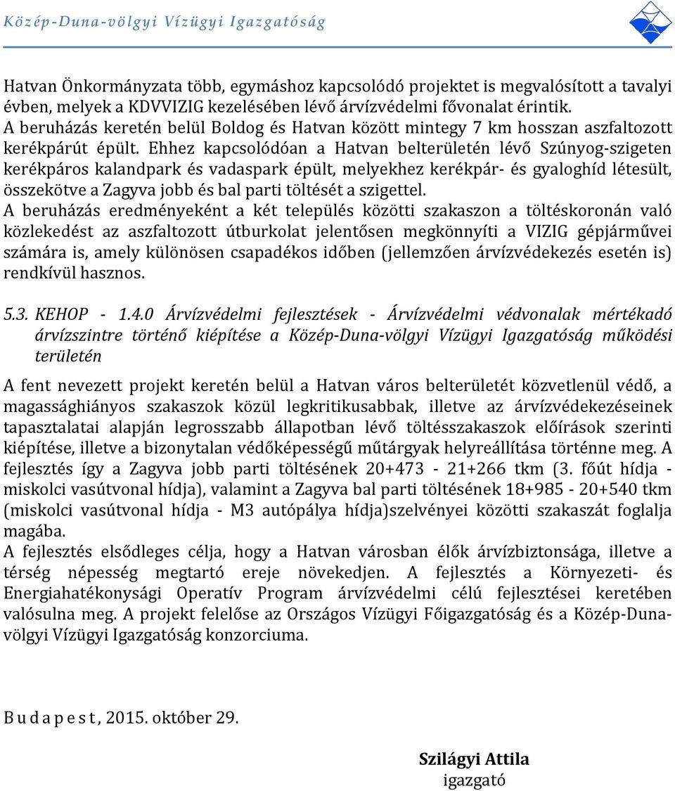 Ehhez kapcsolódóan a Hatvan belterületén lévő Szúnyog-szigeten kerékpáros kalandpark és vadaspark épült, melyekhez kerékpár- és gyaloghíd létesült, összekötve a Zagyva jobb és bal parti töltését a